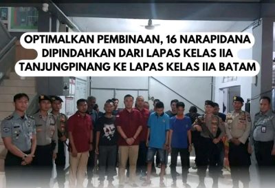Optimalkan Pembinaan, 16 Warga Binaan Lapas Kelas IIA Tanjungpinang Pindah ke Lapas Batam